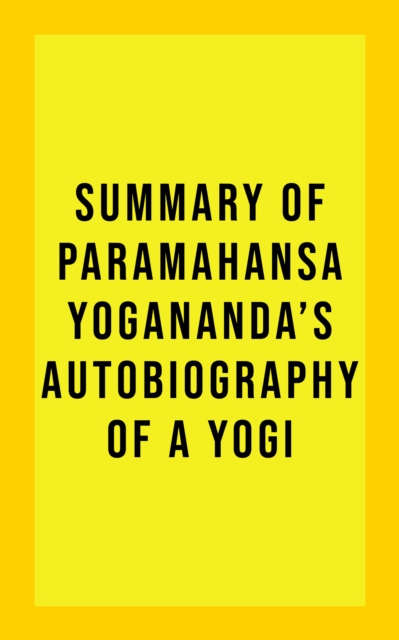Summary of Paramahansa Yogananda's Autobiography of a Yogi, EPUB eBook