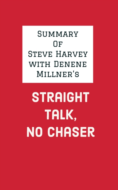 Summary of Steve Harvey with Denene Millner's Straight Talk, No Chaser, EPUB eBook
