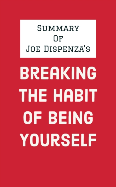 Summary of Joe Dispenza's Breaking the Habit of Being Yourself, EPUB eBook