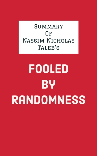 Summary of Nassim Nicholas Taleb's Fooled By Randomness, EPUB eBook