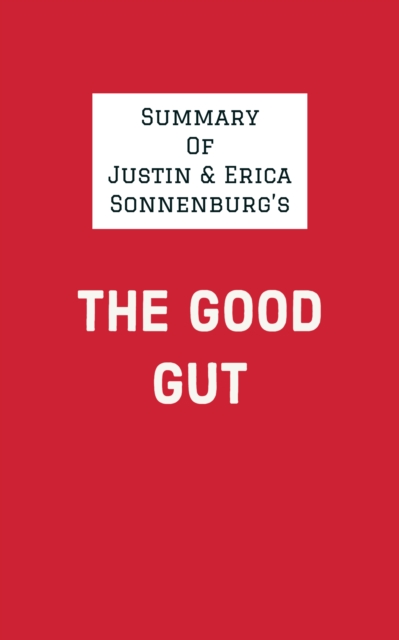 Summary of Justin & Erica Sonnenburg's The Good Gut, EPUB eBook