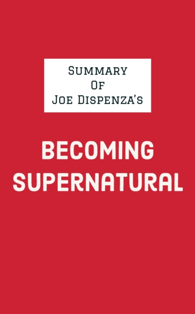 Summary of Joe Dispenza's Becoming Supernatural, EPUB eBook