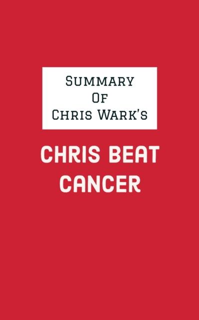 Summary of Chris Wark's Chris Beat Cancer, EPUB eBook