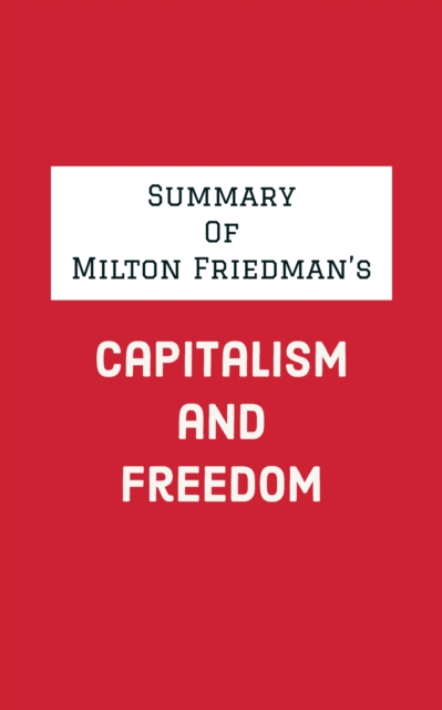 Summary of Milton Friedman's Capitalism and Freedom, EPUB eBook