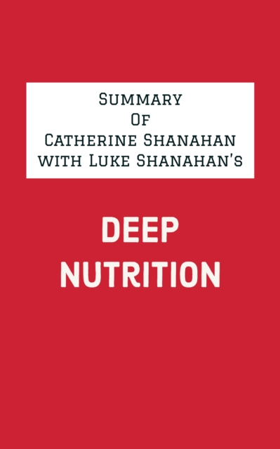 Summary of Catherine Shanahan with Luke Shanahan's Deep Nutrition, EPUB eBook