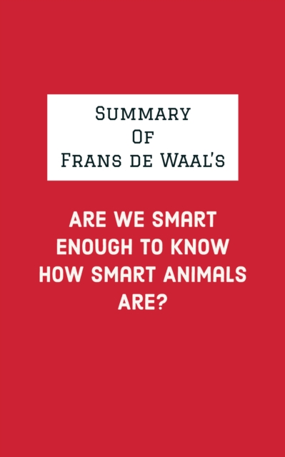 Summary of Frans de Waal's Are We Smart Enough to Know How Smart Animals Are?, EPUB eBook