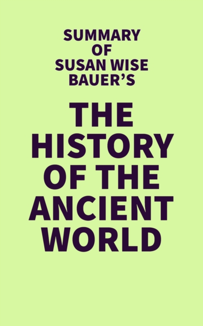 Summary of Susan Wise Bauer's The History of the Ancient World, EPUB eBook
