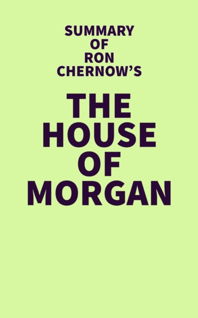 Summary of Ron Chernow's The House of Morgan, EPUB eBook
