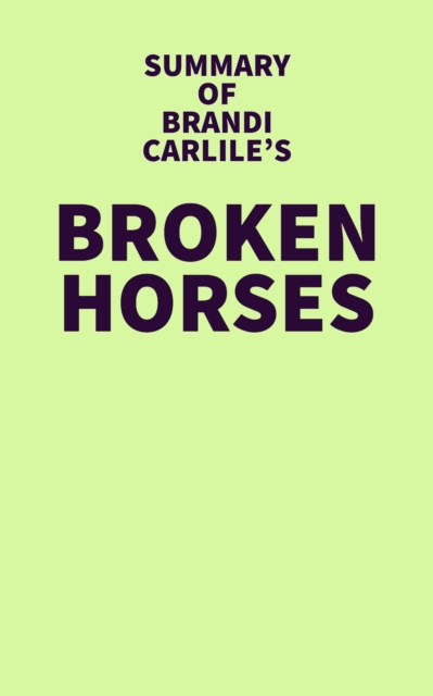 Summary of Brandi Carlile's Broken Horses, EPUB eBook