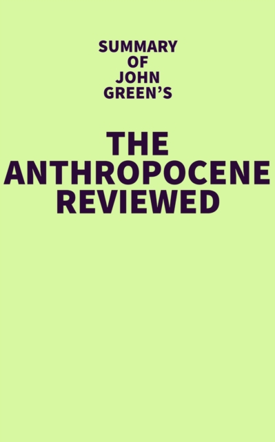 Summary of John Green's The Anthropocene Reviewed, EPUB eBook