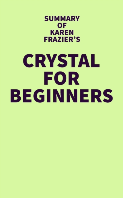 Summary of Karen Frazier's Crystals for Beginners, EPUB eBook