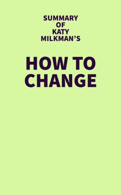Summary of Katy Milkman's How to Change, EPUB eBook
