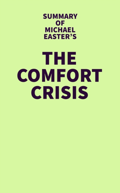 Summary of Michael Easter's The Comfort Crisis, EPUB eBook