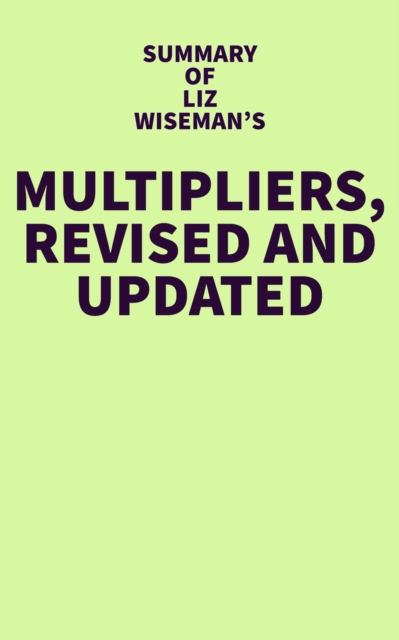 Summary of Liz Wiseman's Multipliers, Revised and Updated, EPUB eBook
