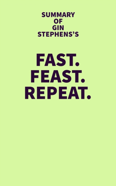 Summary of Gin Stephens's Fast. Feast. Repeat., EPUB eBook