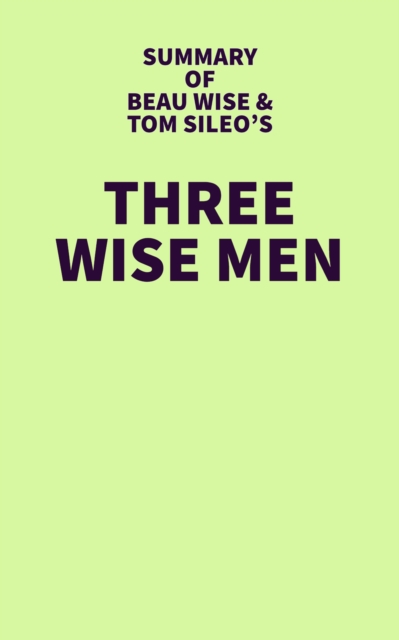 Summary of Beau Wise and Tom Sileo's Three Wise Men, EPUB eBook