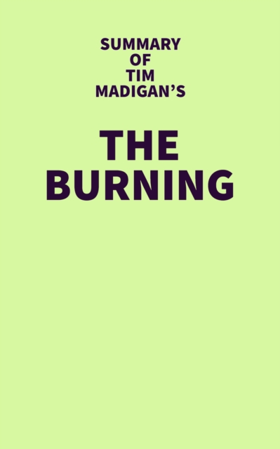 Summary of Tim Madigan's The Burning, EPUB eBook