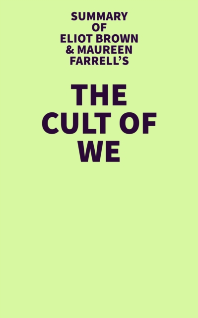 Summary of Eliot Brown & Maureen Farrell's The Cult of We, EPUB eBook