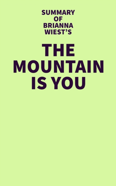 Summary of Brianna Wiest's The Mountain Is You, EPUB eBook