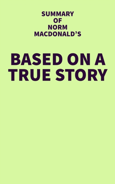 Summary of Norm Macdonald's Based on a True Story, EPUB eBook