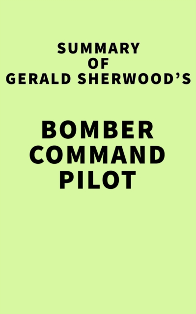 Summary of Gerald Sherwood's Bomber Command Pilot, EPUB eBook
