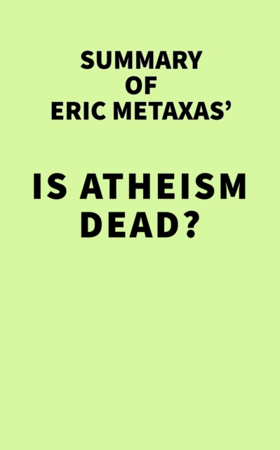 Summary of Eric Metaxas' Is Atheism Dead?, EPUB eBook