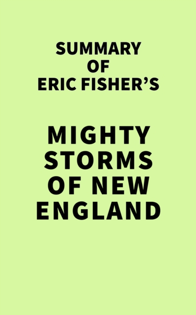 Summary of Eric Fisher's Mighty Storms of New England, EPUB eBook