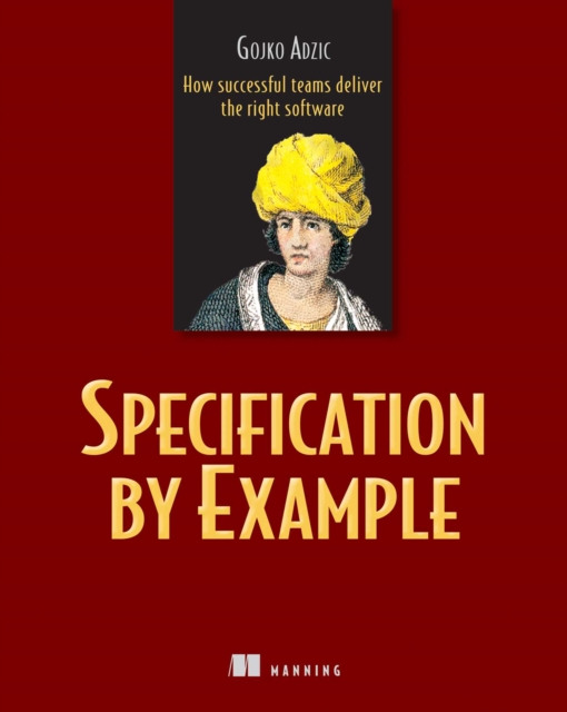 Specification by Example : How Successful Teams Deliver the Right Software, EPUB eBook