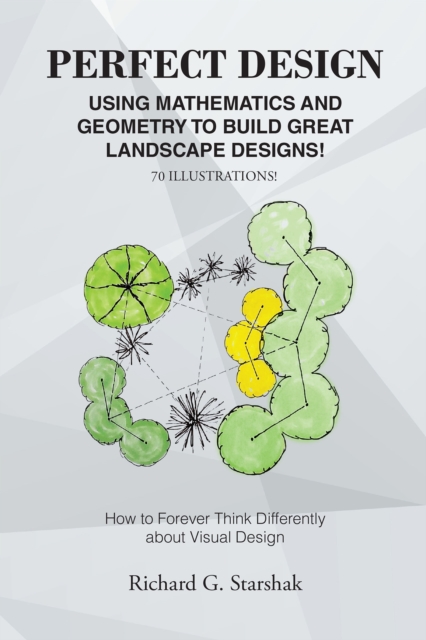 Perfect Design : Using Mathematics and Geometry to Build Great Landscape Designs: How to Forever Think Differently about Visual Design, EPUB eBook