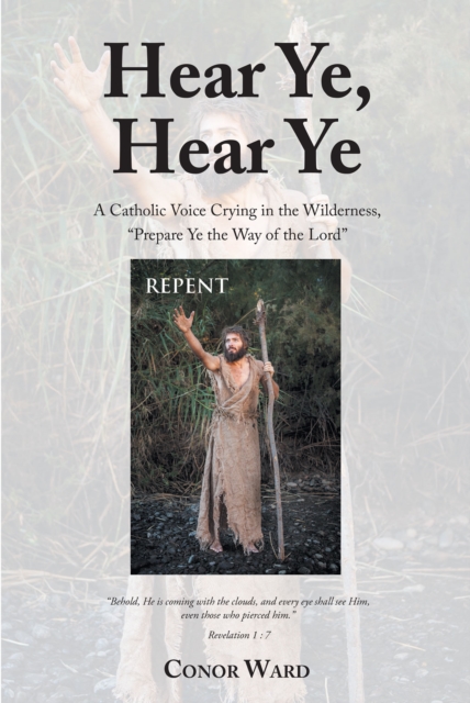 Hear Ye, Hear Ye : A Catholic Voice Crying in the Wilderness, "Prepare Ye the Way of the Lord", EPUB eBook