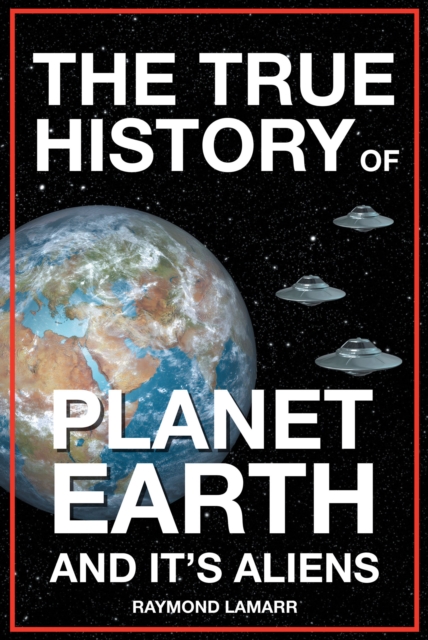 The True History of Planet Earth and it's Aliens, EPUB eBook