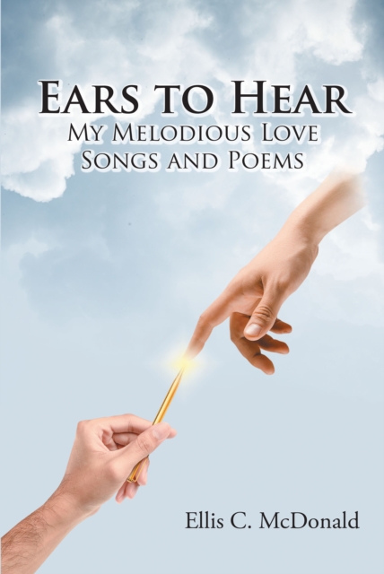 Ears to Hear My Melodious Love Songs and Poems, EPUB eBook