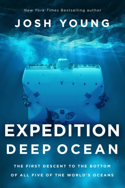 Expedition Deep Ocean : The First Descent to the Bottom of All Five of the World's Oceans, Paperback / softback Book