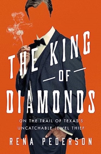 The King of Diamonds : The Search for the Elusive Texas Jewel Thief, Hardback Book