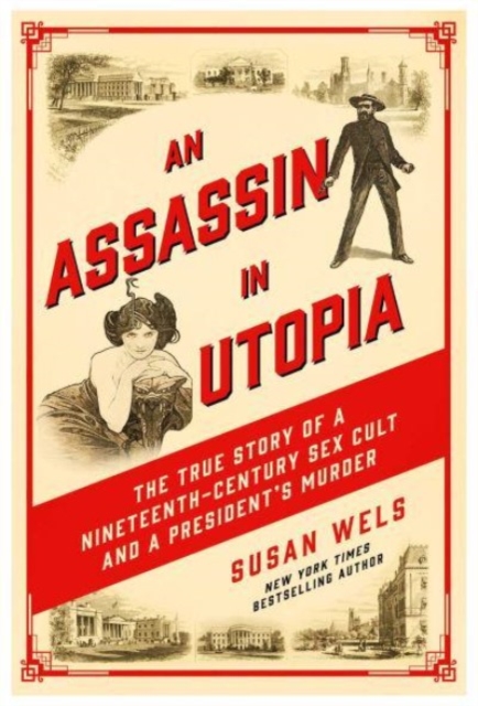 An Assassin in Utopia : The True Story of a Nineteenth-Century Sex Cult and a President's Murder, Paperback / softback Book