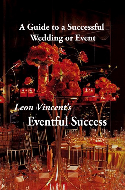 Leon Vincent's Eventful Success : A Guide to a Successful Wedding or Event, EPUB eBook