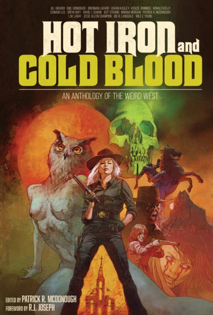 Hot Iron and Cold Blood : An Anthology of the Weird West, EPUB eBook