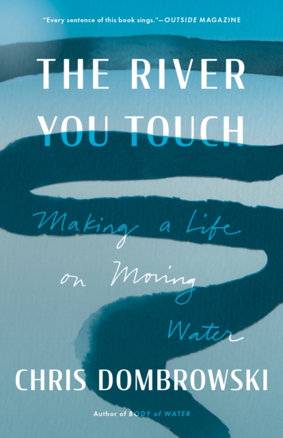 The River You Touch : Making a Life on Moving Water, Paperback / softback Book
