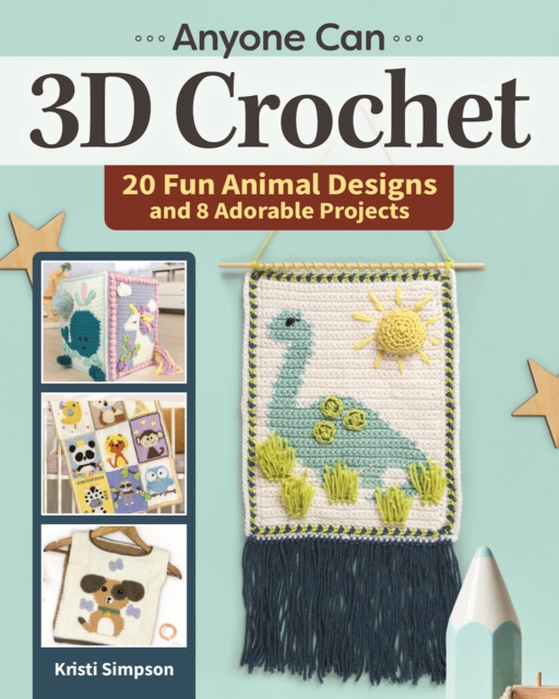 Anyone Can 3D Crochet : 20 Fun Animal Designs and 8 Adorable Projects, Paperback / softback Book