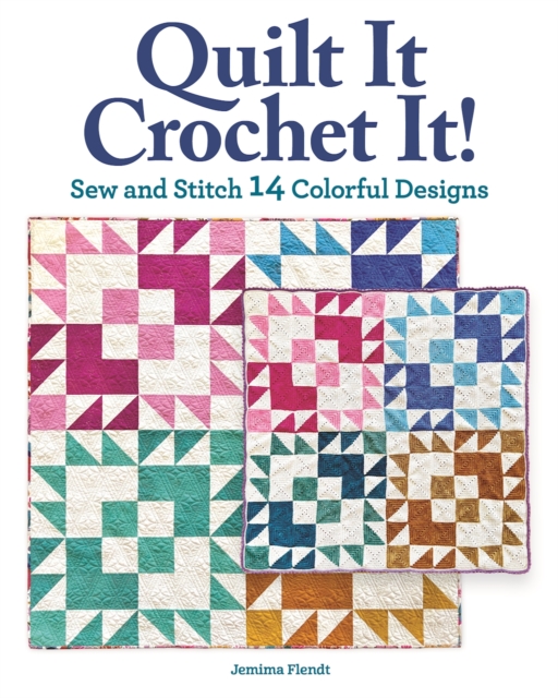 Quilt It, Crochet It! : Sew and Stitch 14 Colorful Designs, Paperback / softback Book