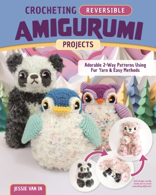Crocheting Reversible Amigurumi Projects : Adorable 2-Way Patterns Using Fur Yarn & Easy Methods, Paperback / softback Book