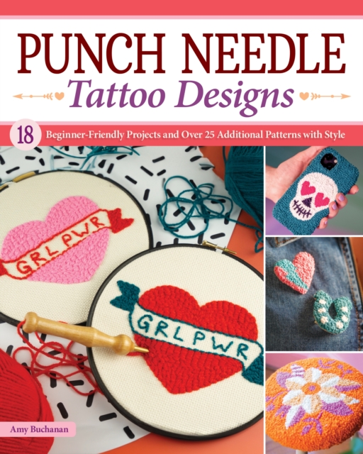 Punch Needle Tattoo Designs : 18 Beginner-Friendly Projects and Over 25 Additional Patterns with Style, Paperback / softback Book