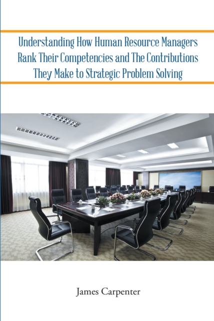 Understanding How Human Resource Managers Rank Their Competencies and The Contributions They Make to Strategic Problem Solving, EPUB eBook