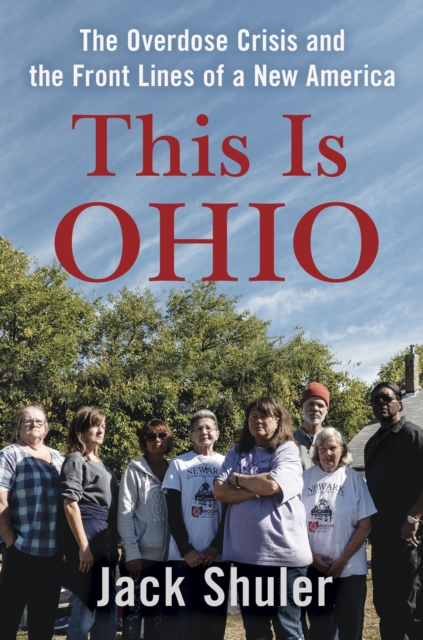 This Is Ohio : The Overdose Crisis and the Front Lines of a New America, Hardback Book