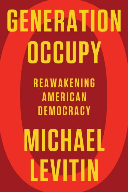 Generation Occupy : Reawakening American Democracy, Hardback Book