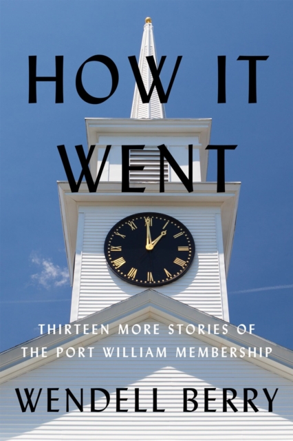 How It Went : Thirteen More Stories of the Port William Membership, Paperback / softback Book