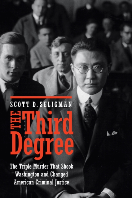 Third Degree : The Triple Murder That Shook Washington and Changed American Criminal Justice, PDF eBook