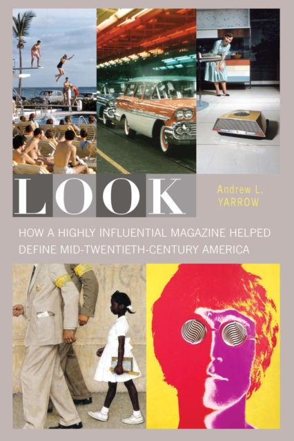 Look : How a Highly Influential Magazine Helped Define Mid-Twentieth-Century America, PDF eBook