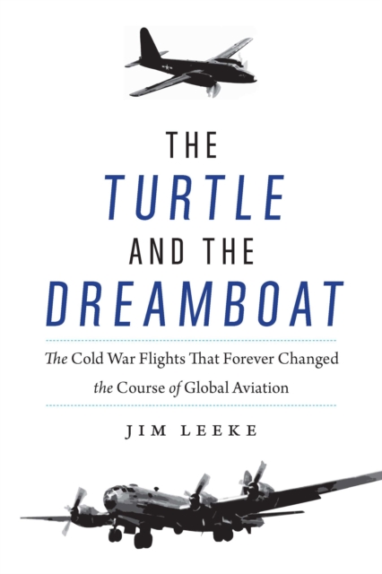 Turtle and the Dreamboat : The Cold War Flights That Forever Changed the Course of Global Aviation, EPUB eBook