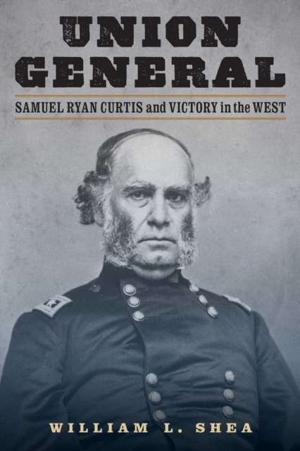 Union General : Samuel Ryan Curtis and Victory in the West, EPUB eBook